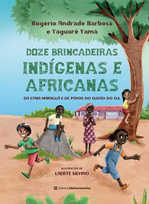Doze Brincadeiras Indígenas e Africanas da Etnia Maraguá e de Povos do Sudão do Sul